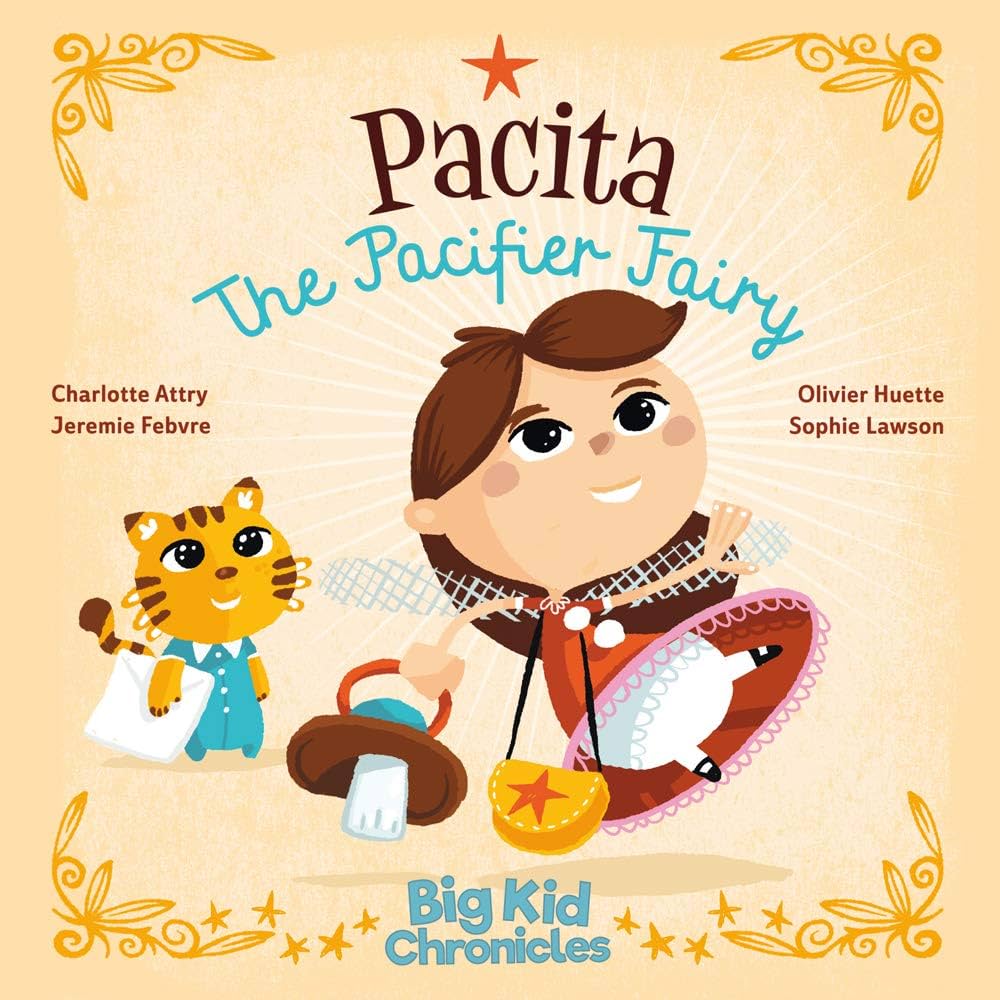 pacita-the-pacifier-fairy-big-kid-chronicles-big-kid-chronicles-1-charlotte-attry-jeremie-febvre-sophie-lawson-olivier-huette-olivier-huette-9781733456807-amazon-com-books
