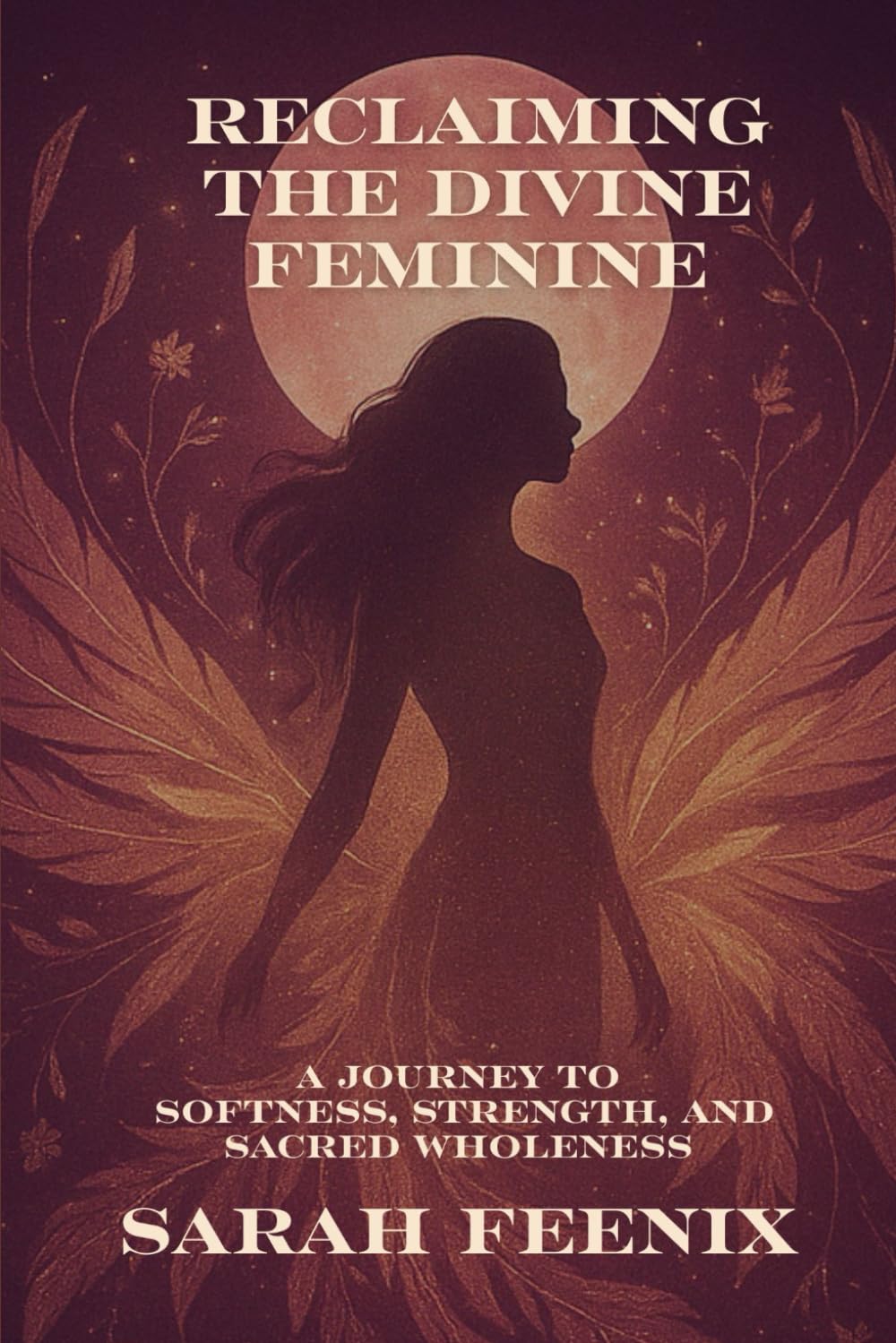 Reclaiming the Divine Feminine: A Journey to Softness, Strength, and Sacred Wholeness