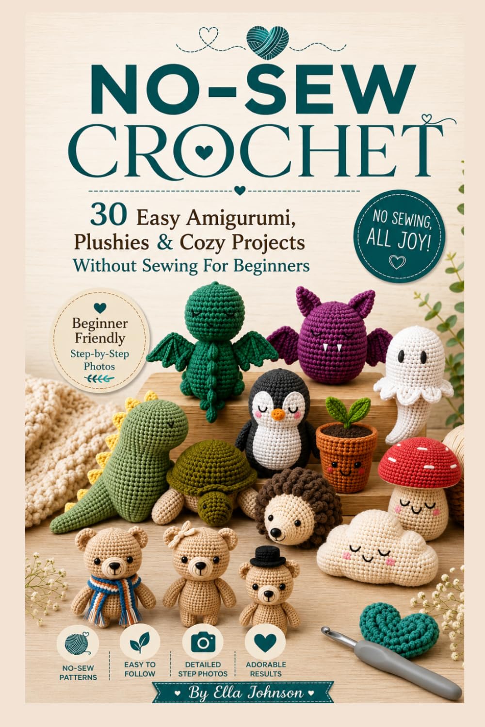NO-SEW CROCHET: 30 Easy Amigurumi, Plushies & Cozy Projects Without Sewing For Beginners
