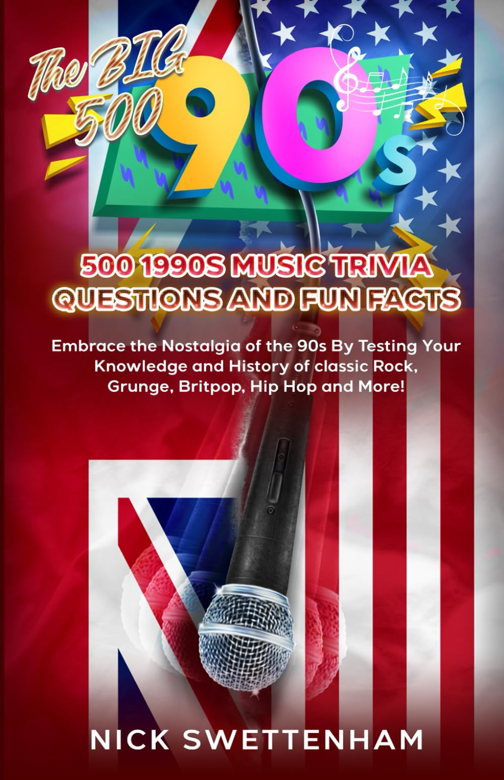 The Big 500: 500 1990s Music Trivia Questions and Fun Facts: Embrace the Nostalgia of the 90s By Testing Your Knowledge and History of Classic, Rock, Grunge, Britpop, Hip Hop and More!
