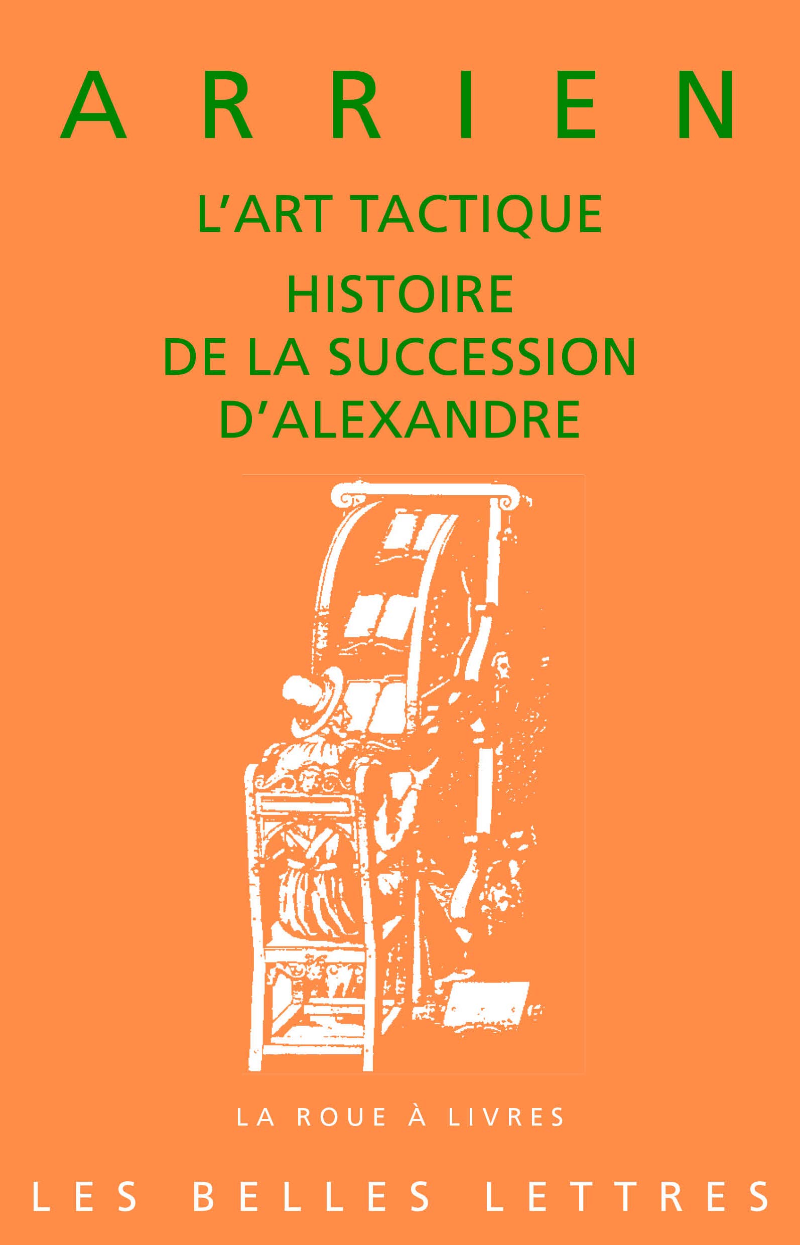 Arrien, l'Art Tactique. Histoire de la Succession d'Alexandre: 81 (La Roue a Livres)