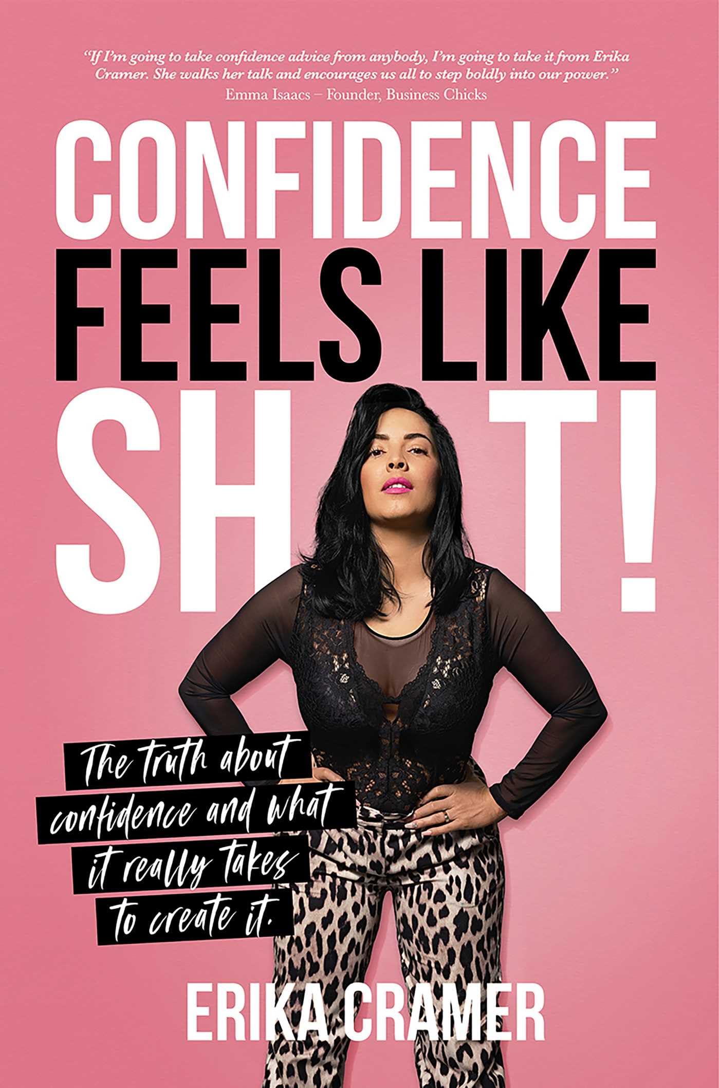 Confidence Feels Like Sh*t: The truth about confidence and what it really takes to create It