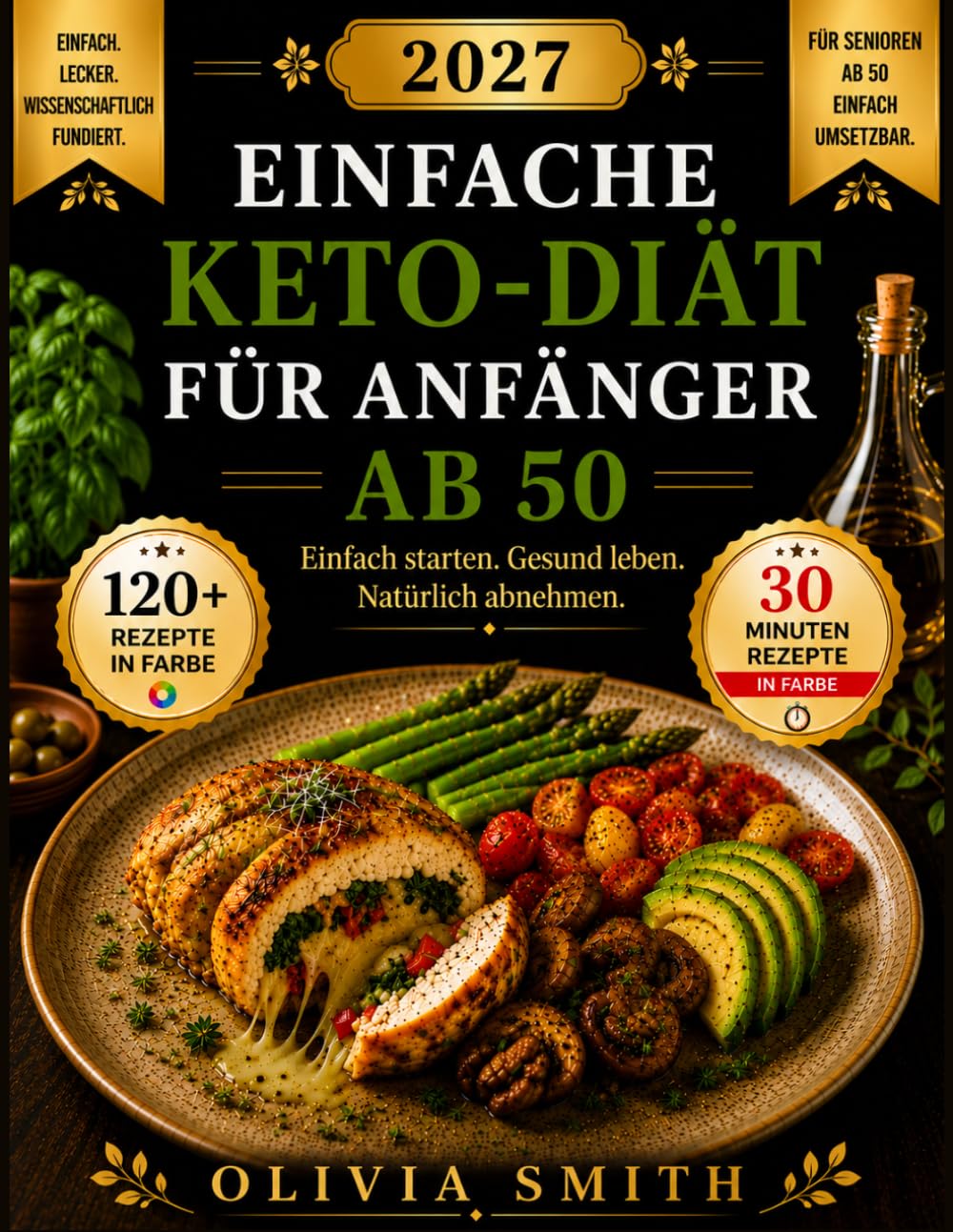 Einfache Keto-Diät für Anfänger ab 50 2027: Der praktische Ratgeber mit einfachen Rezepten, 28-Tage-Ernährungsplan, Nährwertangaben und Anleitung zum gesunden Abnehmen mit ketogener Ernährung