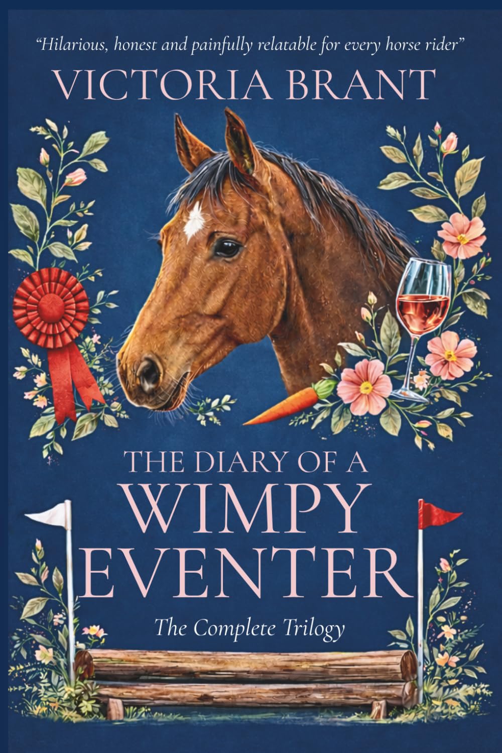 Diary of a Wimpy Eventer ~ The Complete Trilogy: A hilarious true story of horses, rider confidence & eventing dreams