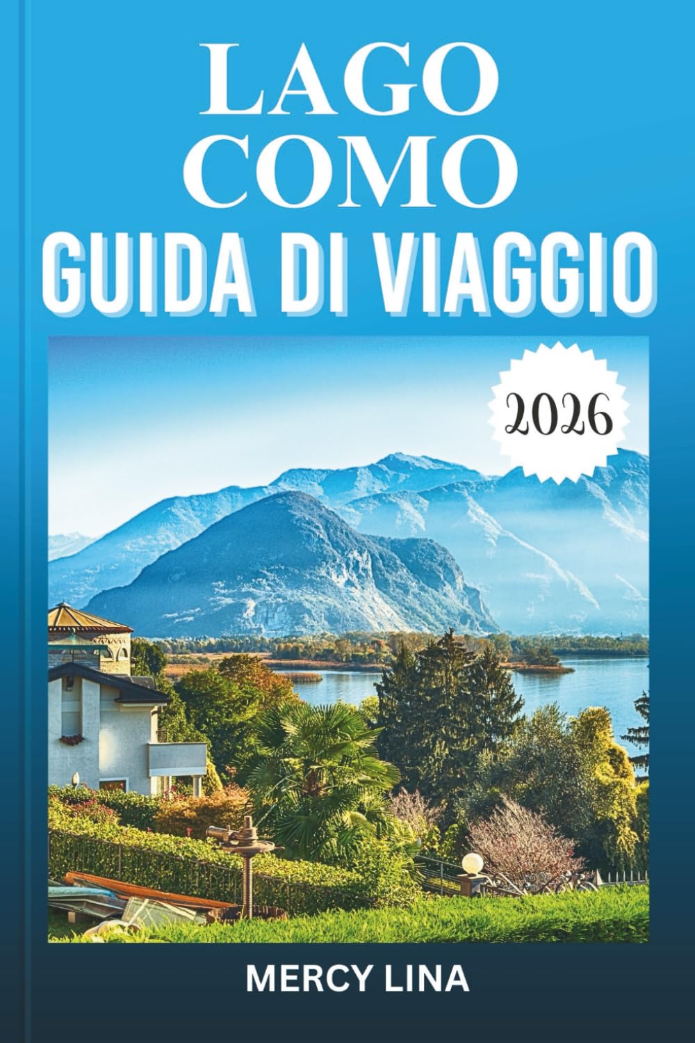 LAGO COMO GUIDA DI VIAGGIO 2026: Scopri ville eleganti, città affascinanti, crociere panoramiche, paesaggi alpini, momenti culturali e intuizioni pratiche per i visitatori.