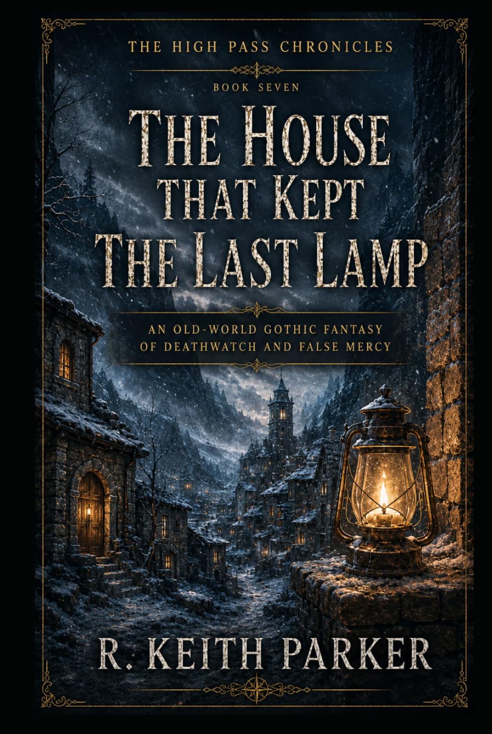THE HOUSE THAT KEPT THE LAST LAMP: An Old-World Gothic Fantasy of Deathwatch and False Mercy (THE HIGH PASS CHRONICLES)