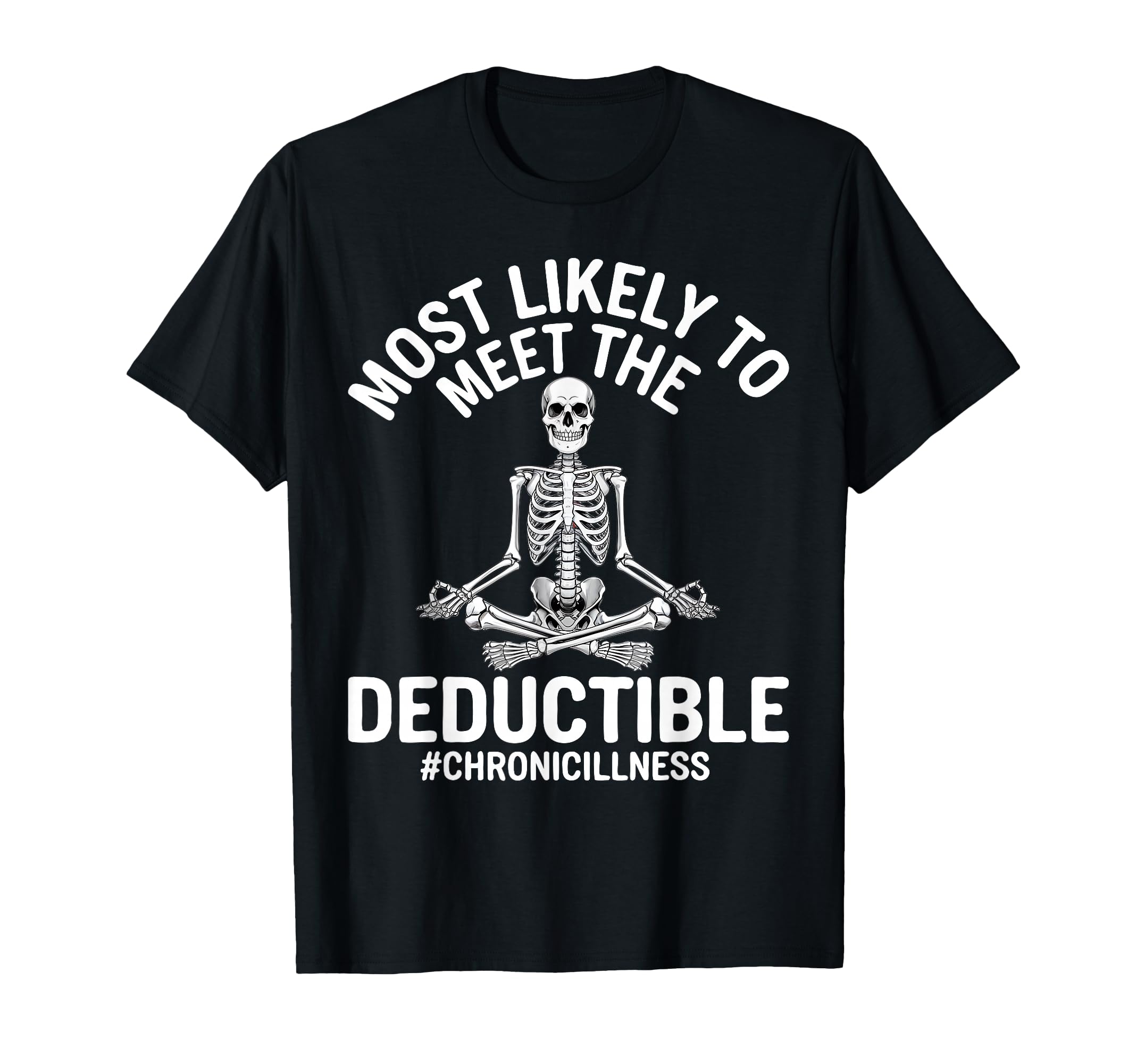 Most Likely to Meet The Deductible Chronic Illness Sarcasm T-Shirt