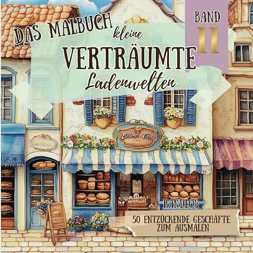 Malbuch - Kleine verträumte Ladenwelten BAND II - 50 zauberhafte Motive, einseitig bedruckt, großes Format, randlos - Entdecke charmante Läden aus ... Stunden voller Farben und Fantasie