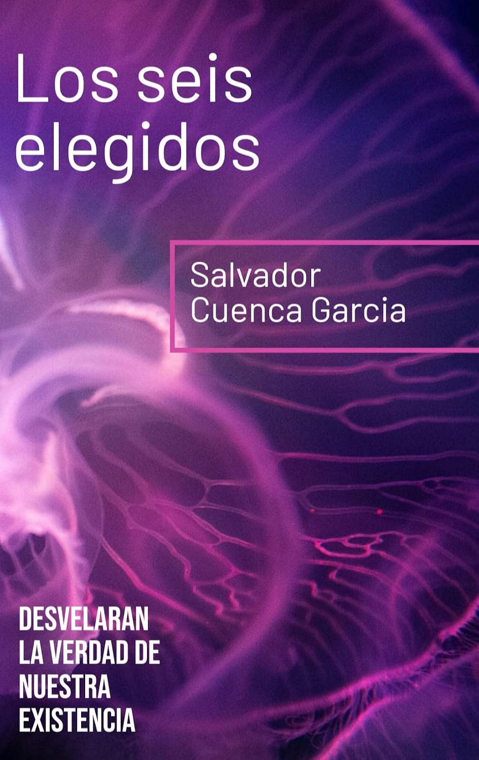 Los seis elegidos : Desvelarán la verdad de nuestra existencia (Spanish Edition)