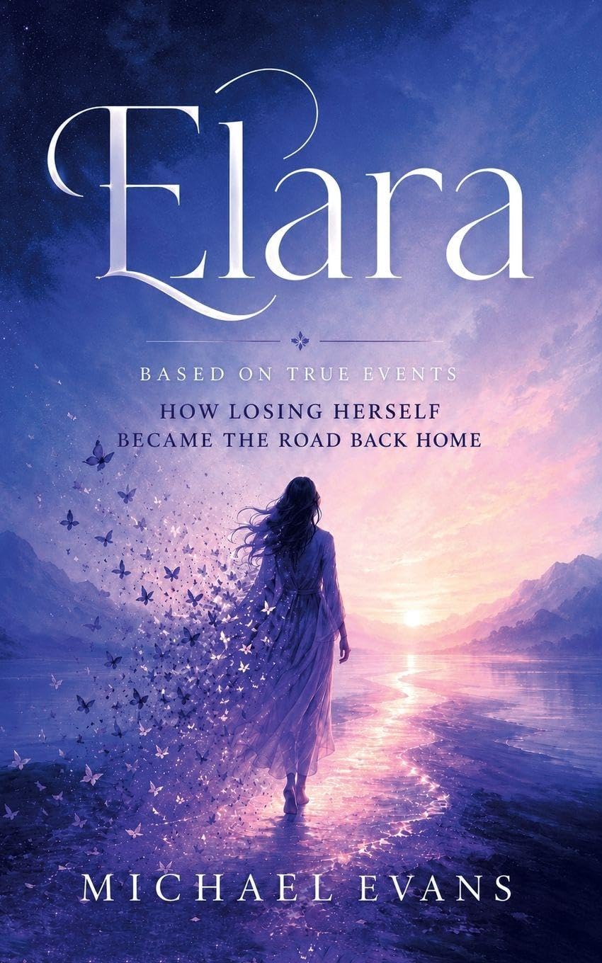 ELARA: Based on True Events How Losing Herself Became the Road Back Home