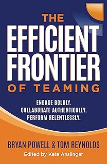 The Efficient Frontier of Teaming: Engage Boldly. Collaborate Authentically. Perform Relentlessly.