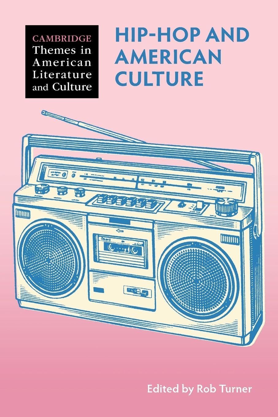 Hip-Hop and American Culture (Cambridge Themes in American Literature and Culture)