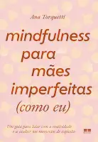 Mindfulness para mães imperfeitas (como eu): Um guia para lidar com a reatividade e se acolher nos momentos de explosão