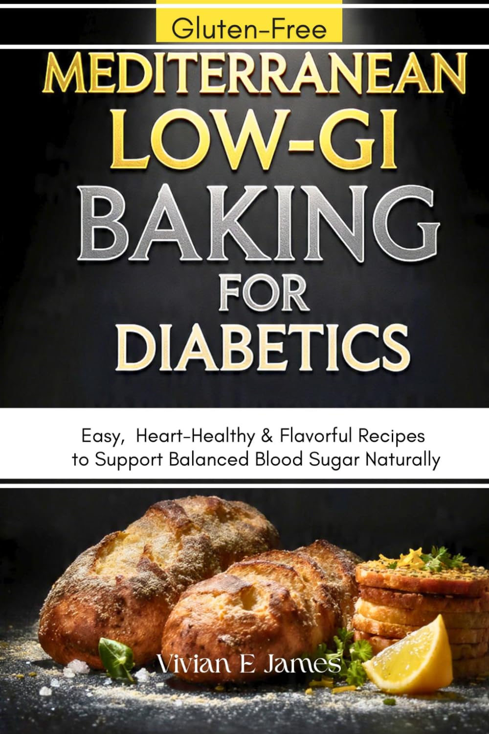 Mediterranean Low-GI Baking for Diabetics: Easy, Gluten-Free, Heart-Healthy & Flavorful Recipes to Support Balanced Blood Sugar Naturally