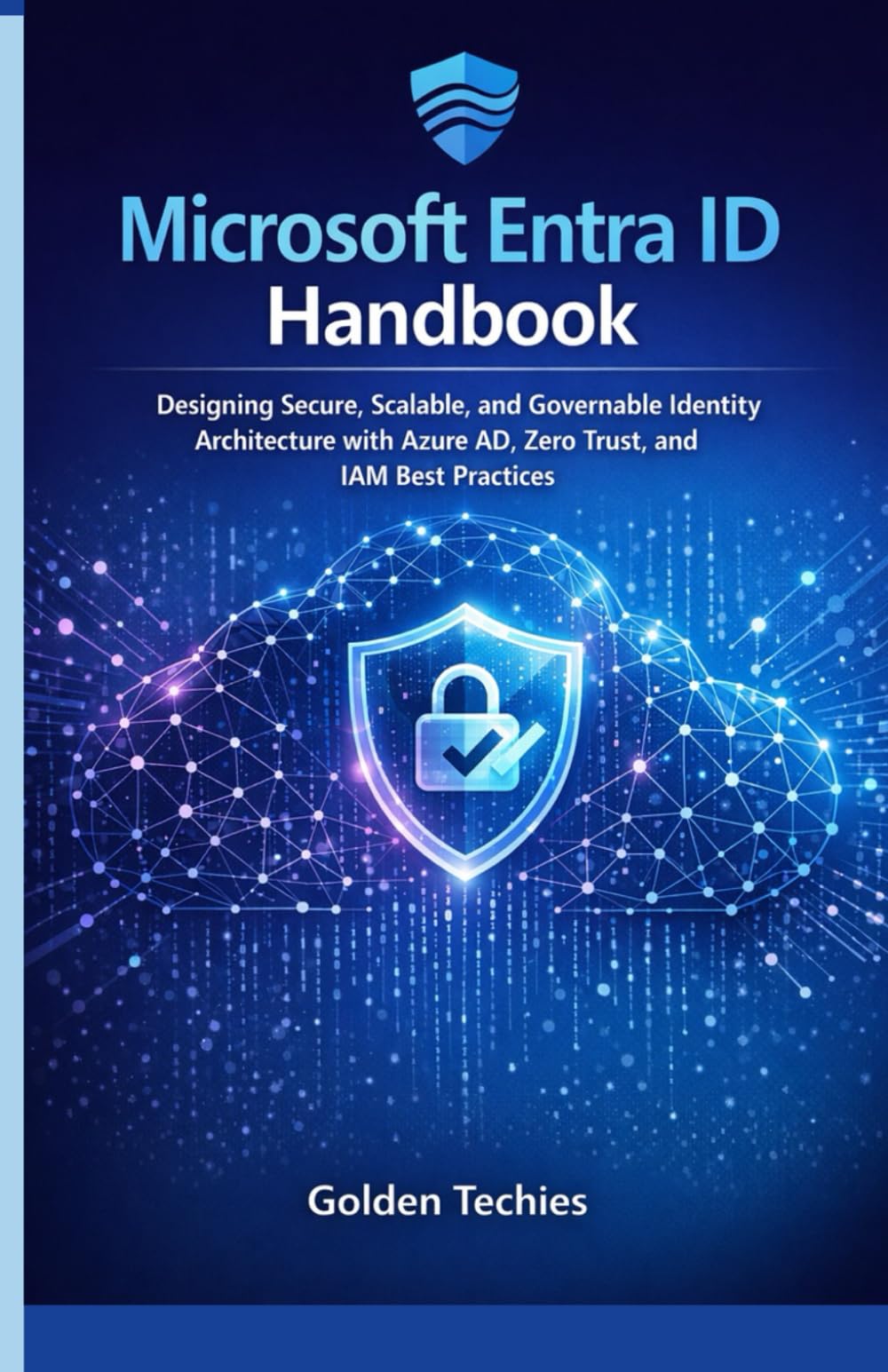 Microsoft Entra ID Handbook: Designing Secure, Scalable, and Governable Identity Architecture with Azure AD, Zero Trust, and IAM Best Practices