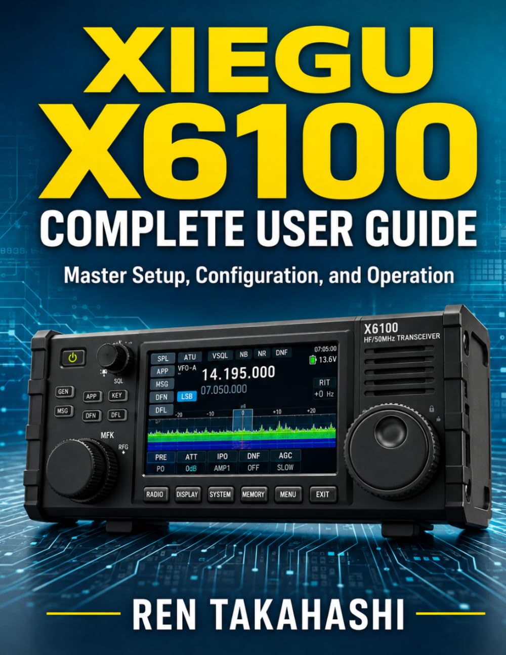 Xiegu X6100 Complete User Guide: Master Setup, Configuration, and Operation