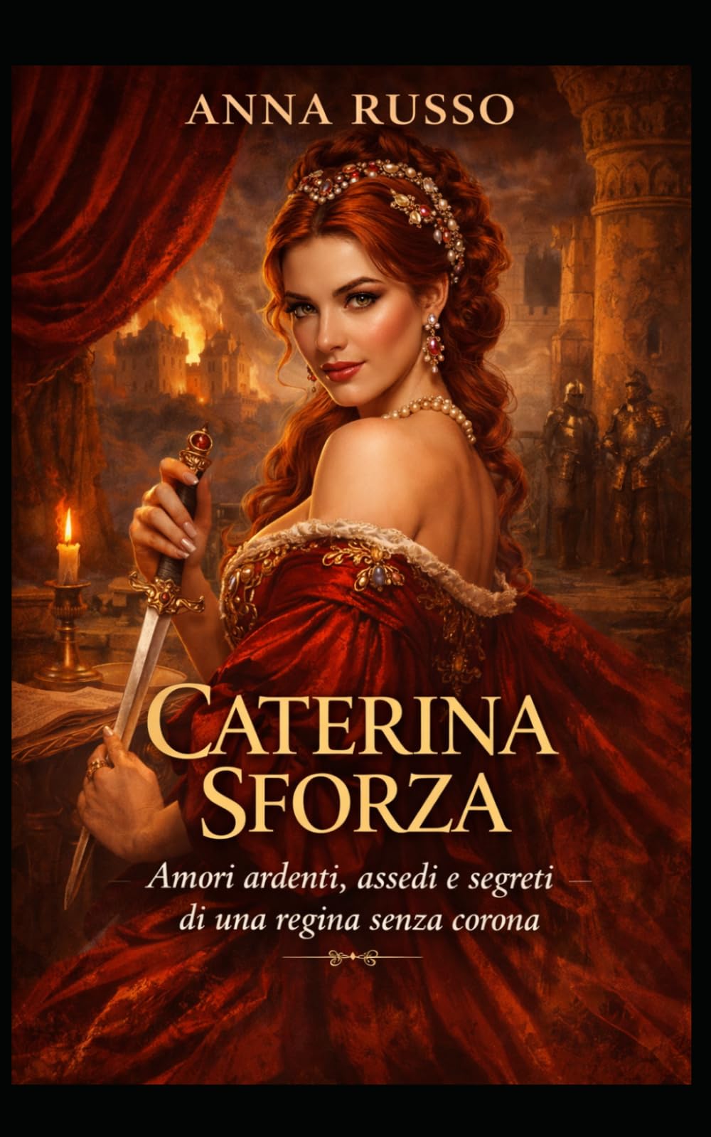 Caterina Sforza: Amori ardenti, assedi e segreti di una regina senza corona (Amore e Potere)