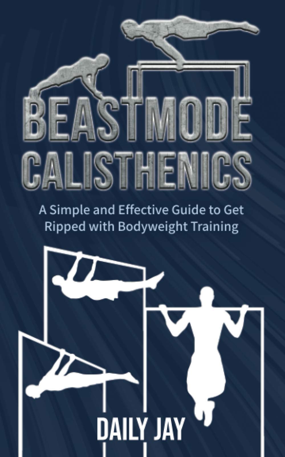Beastmode Calisthenics: A Simple and Effective Guide to Get Ripped with Bodyweight Training: 2 (Mindful Body Fitness)