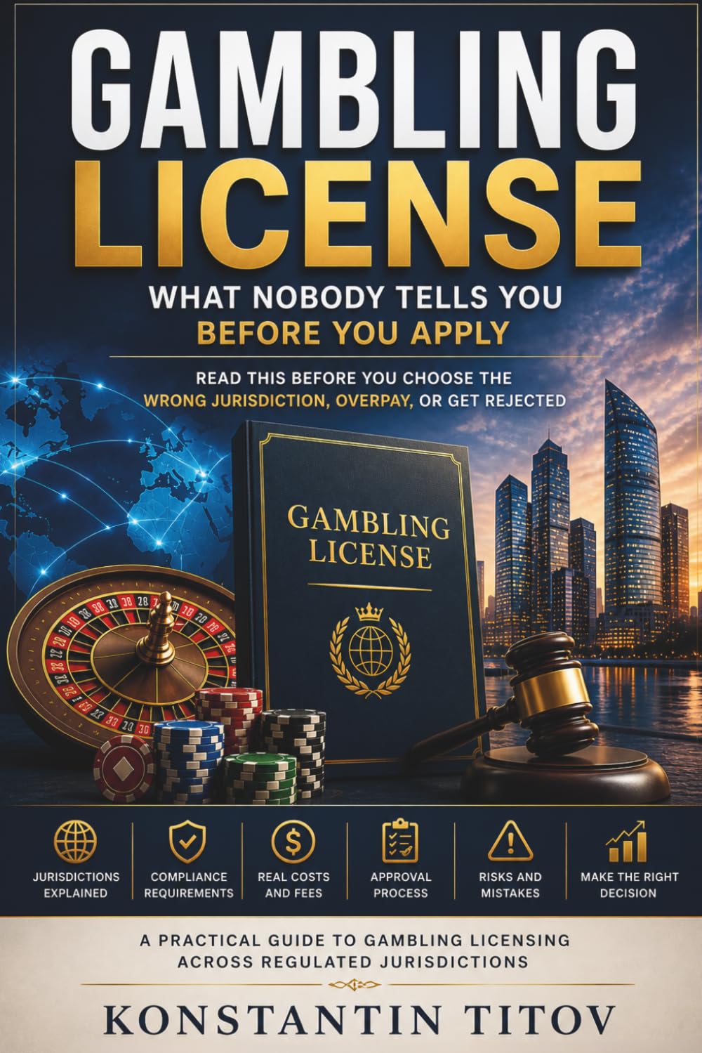 Gambling License: What Nobody Tells You Before You Apply: Read This Before You Choose the Wrong Jurisdiction, Overpay, or Get Rejected: 1 (The Reality of Gambling Licensing)