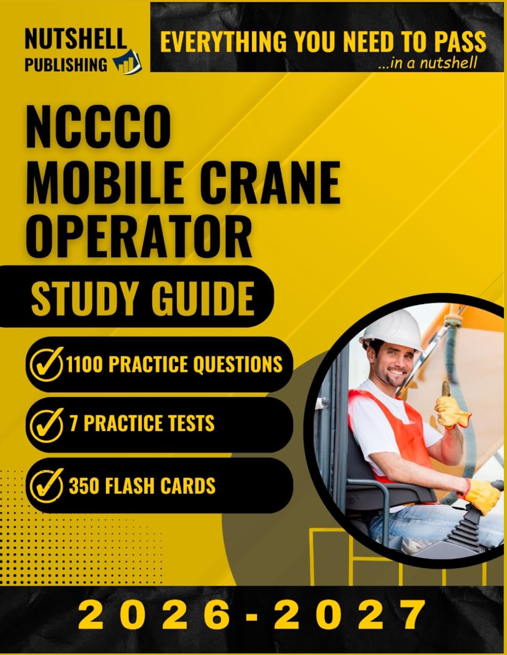 NCCCO Mobile Crane Operator Study Guide 2026-2027: Covers: Core · TLL · LBC · LBT · TSS · Wire Rope · Rigging · Load Charts- 1100 Practice Questions including 7 Practice tests and 350 flash cards