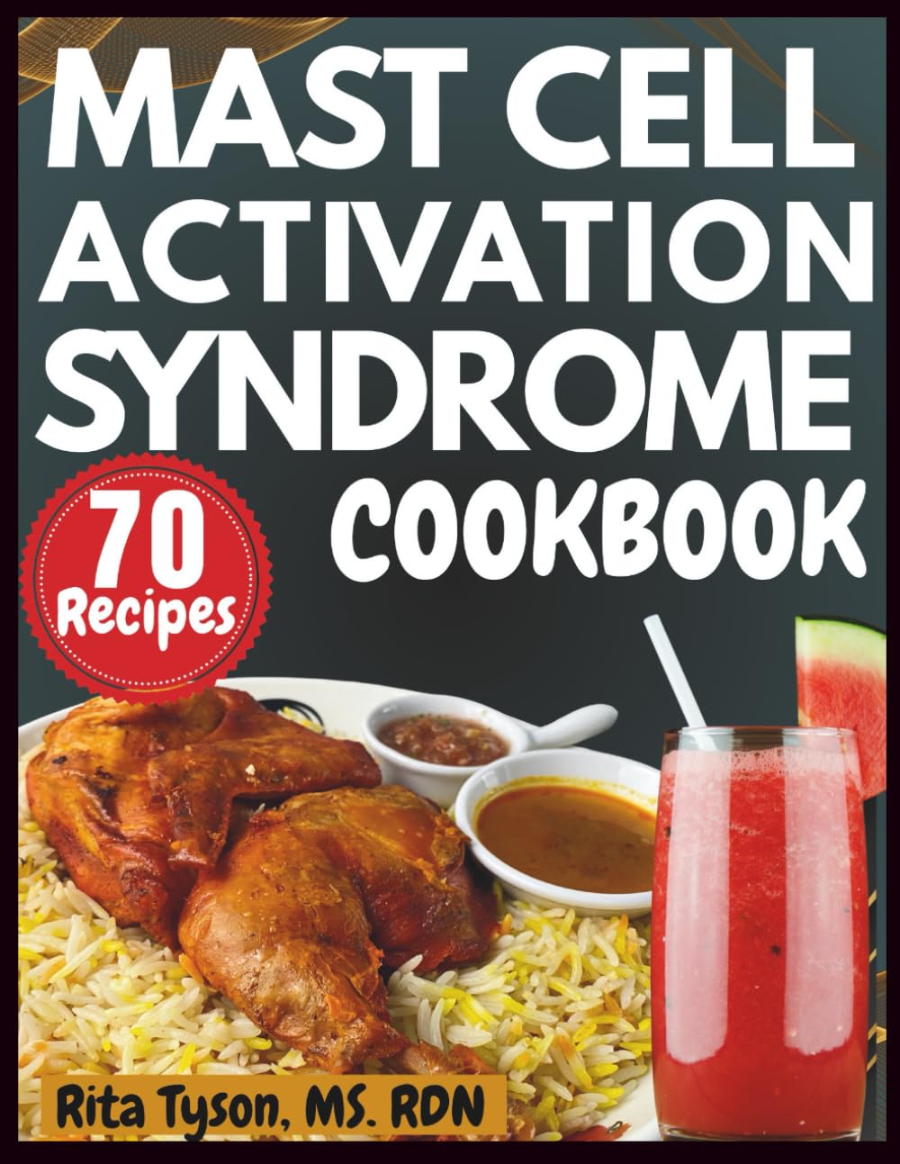 MAST CELL ACTIVATION SYNDROME COOKBOOK: Healing Meals to Support Histamine Intolerance, MCAS, and Chronic Inflammation