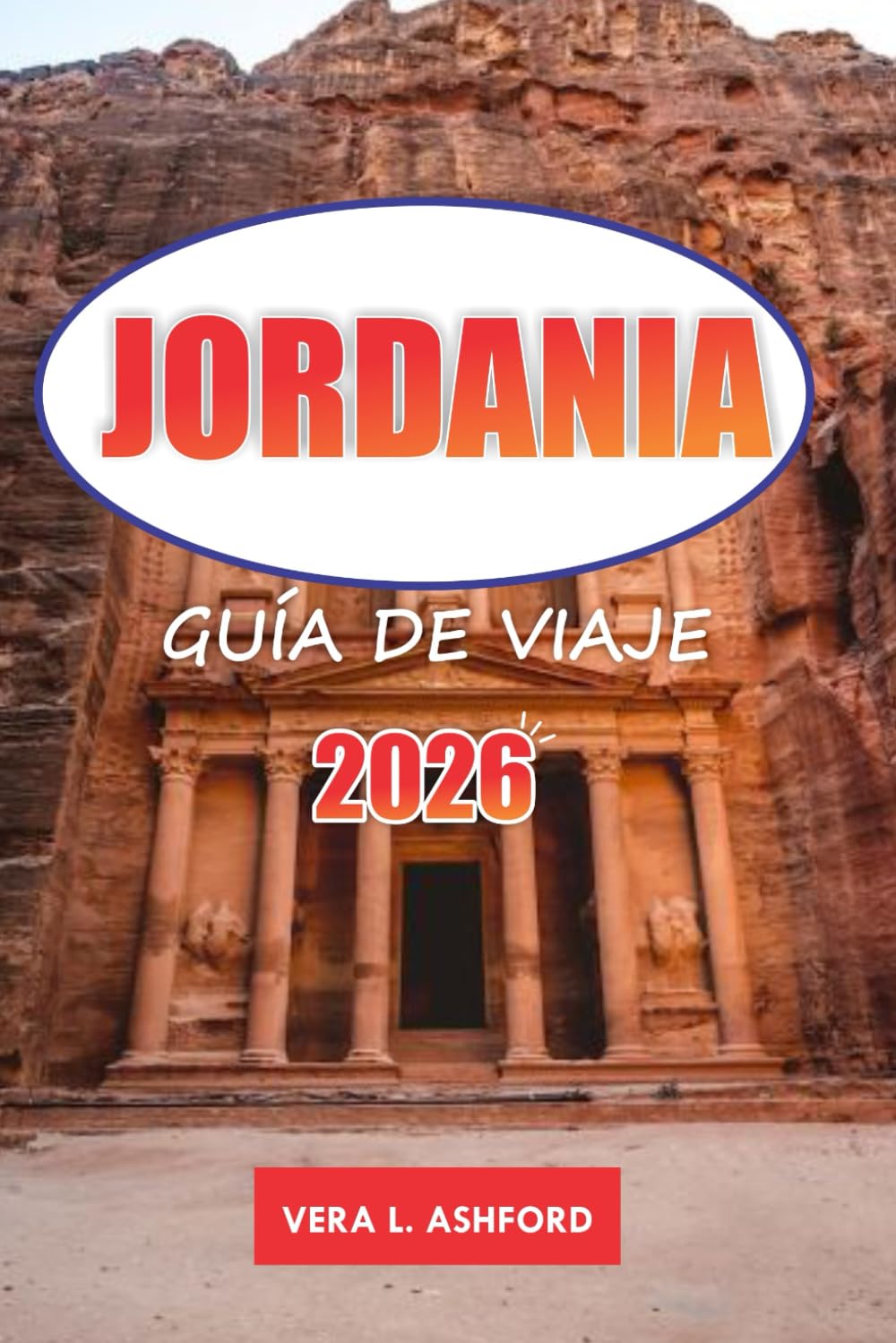 Jordania Guía De Viaje 2026: Explora las maravillas de Petra, Wadi Rum y el Mar Muerto, sitios históricos en el corazón de Oriente Medio