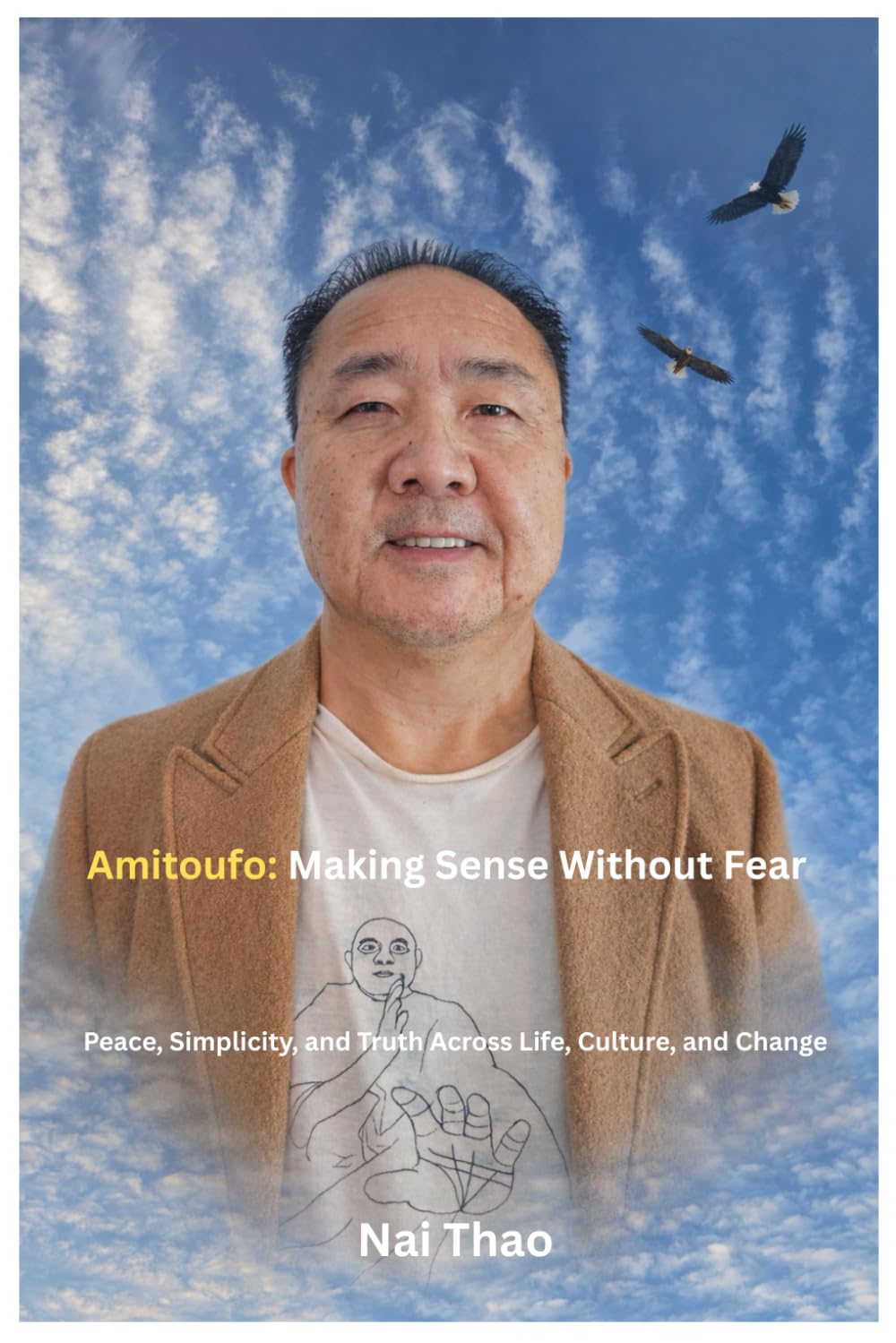 Amitoufo: Making Sense Without Fear: Peace, Simplicity, and Truth Across Life, Culture, and Change