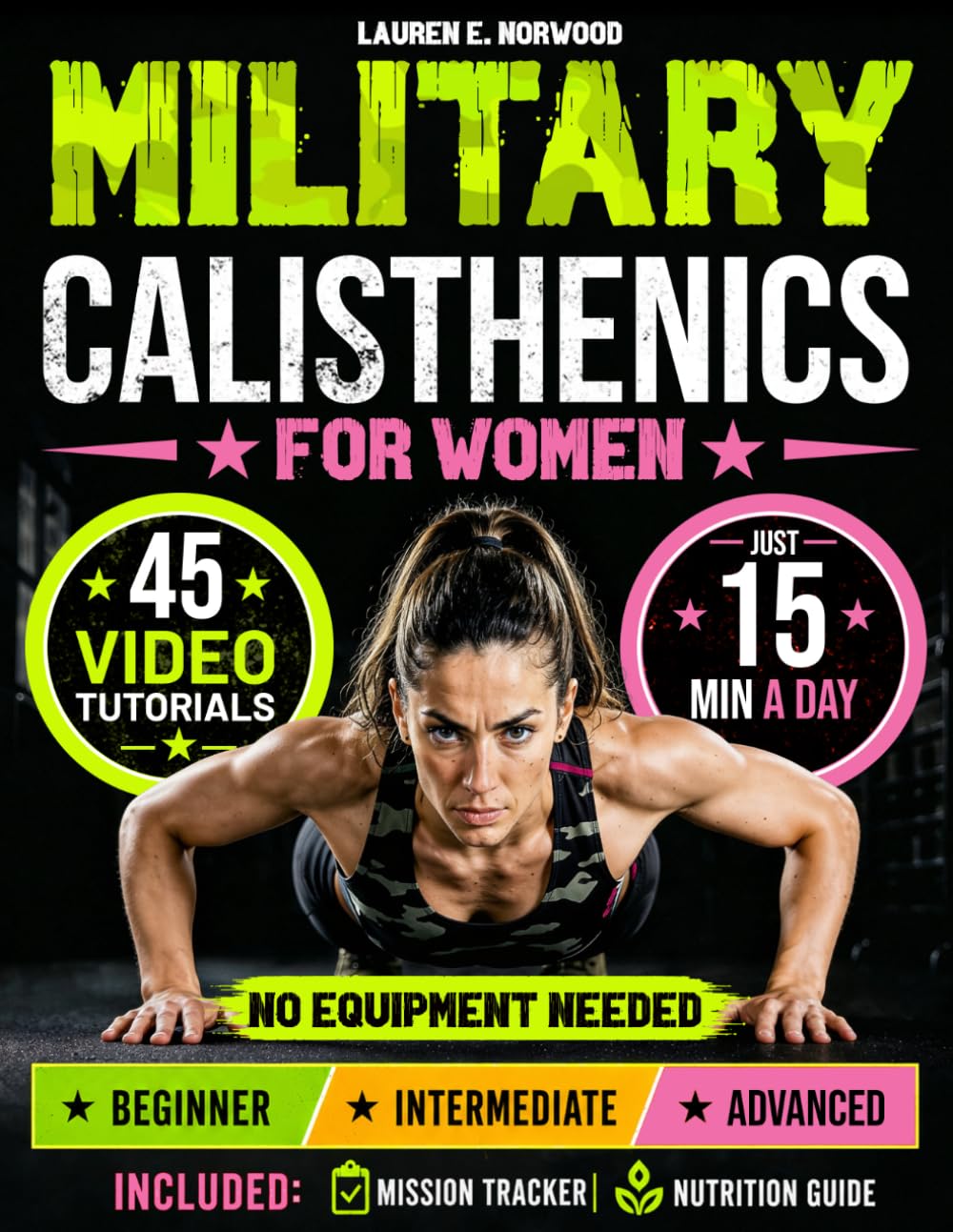 Military Calisthenics for Women - From Beginner to Advanced: Build a Stronger & Leaner Body with No Equipment | Simple 15-Minute Workouts with 3 Progressive Levels & Video Tutorials