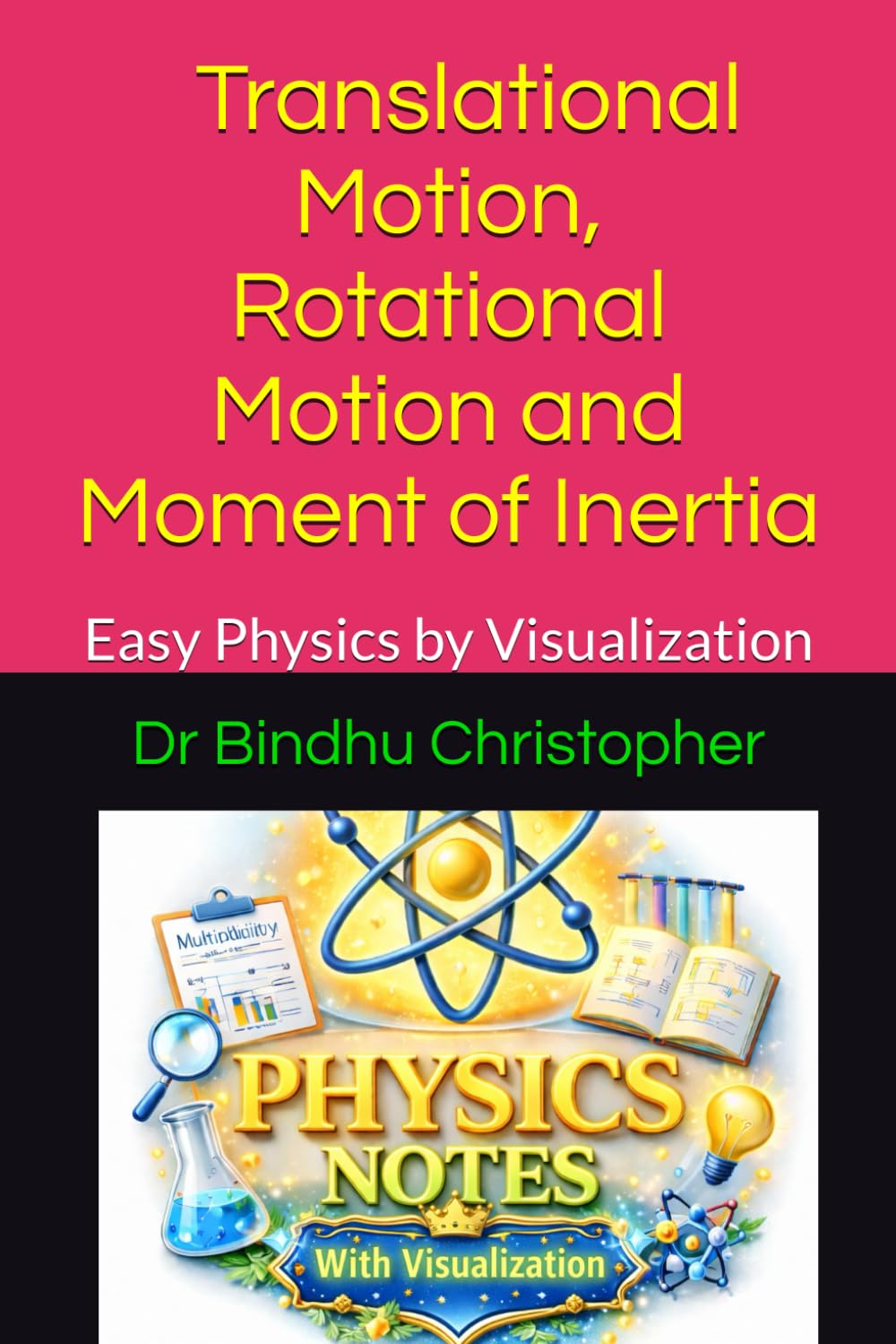 Dynamics Of Rigid Body Microteaching Book 1 Translational Motion, Rotational Motion and Moment of Inertia: Easy Physics by Visualization