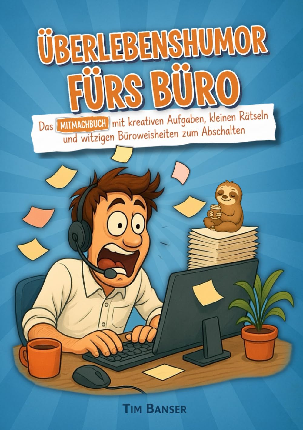 Überlebenshumor fürs Büro: Das Mitmachbuch mit kreativen Aufgaben, kleinen Rätseln und witzigen Büroweisheiten zum Abschalten – das ideale Geschenk für alle im Büro