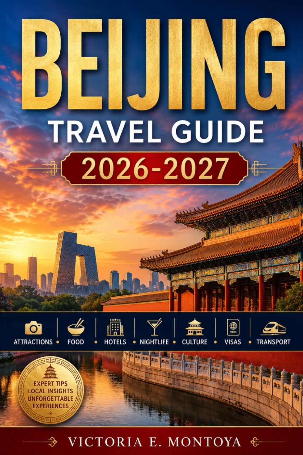 BEIJING TRAVEL GUIDE 2026-2027: Attractions • Food • Hotels • Nightlife • Culture • Visas • Transport