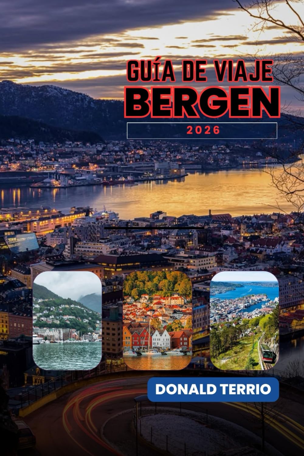 BERGEN GUÍA DE VIAJE 2026: Explore las principales atracciones de Noruega, gemas ocultas, recorridos panorámicos por fiordos, cocina local y ... para quienes visitan por primera vez