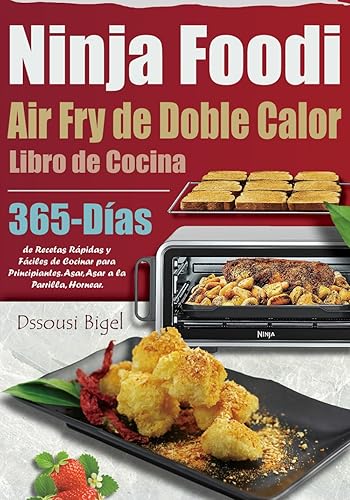 Libro de Cocina Air Fry de Doble Calor Ninja Foodi 365-Días de Recetas Rápidas y Fáciles de Cocinar para Principiantes. Asar, Asar a la Parrilla,
