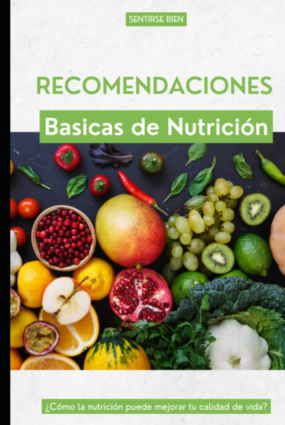 Sentirse Bien: La Guía Práctica de Nutrición Sin Dietas Ni Extremismos – Aprende a Escuchar Tu Cuerpo, Cuida Tu Flora Intestinal y Aprovecha Cada Alimento