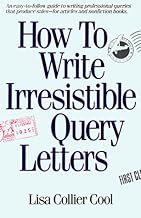 How to Write Irresistible Query Letters: An easy-to-follow guide to writing professional queries that produce sales--for articles and nonfiction books