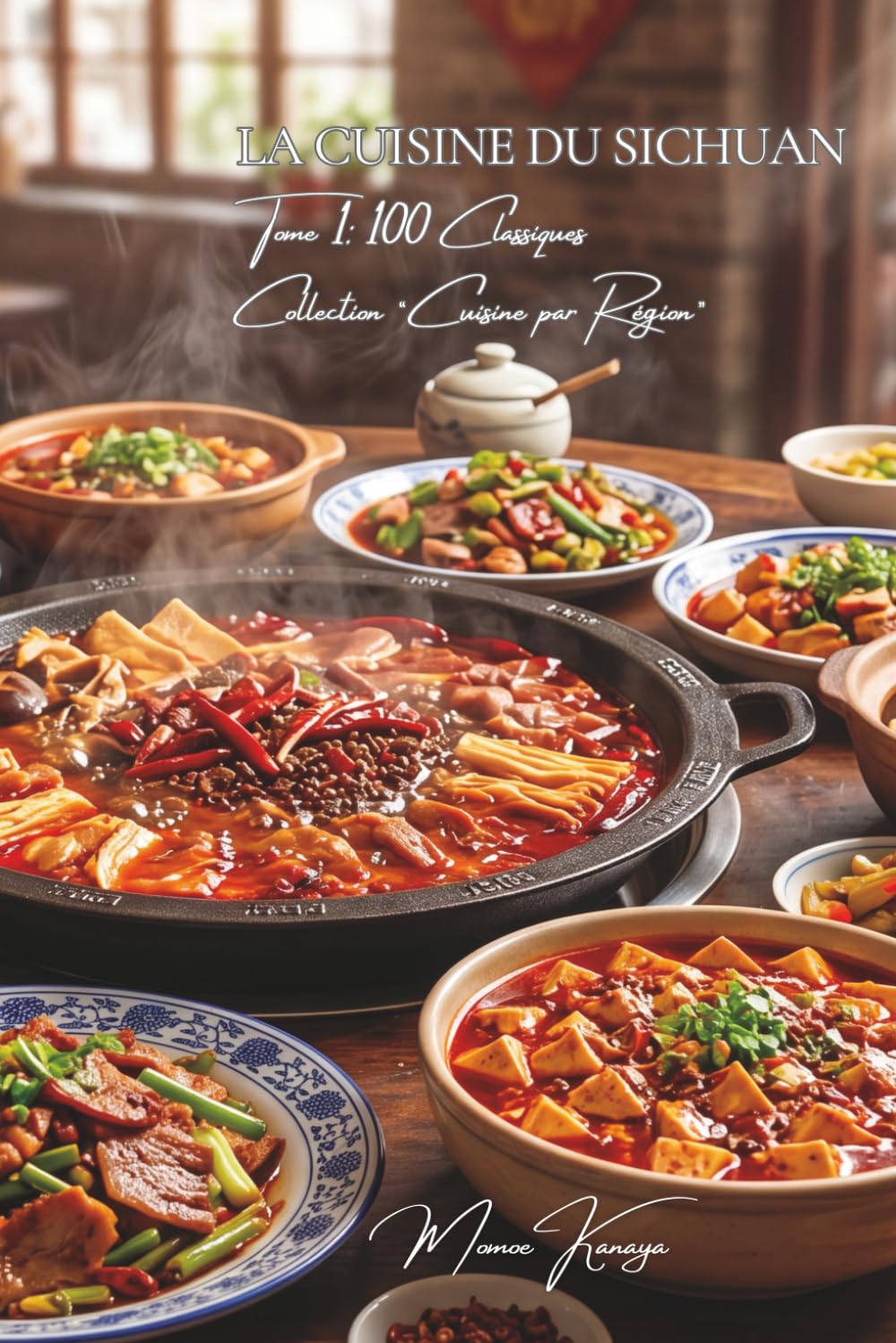 Cuisine du Sichuan — Tome 1: Cent plats du Sichuan, le royaume du mala