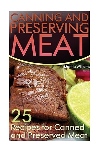 Canning and Preserving Meat: 25 Recipes for Canned and Preserved Meat: (Canning and Preserving Recipes) (Canning Cookbook)