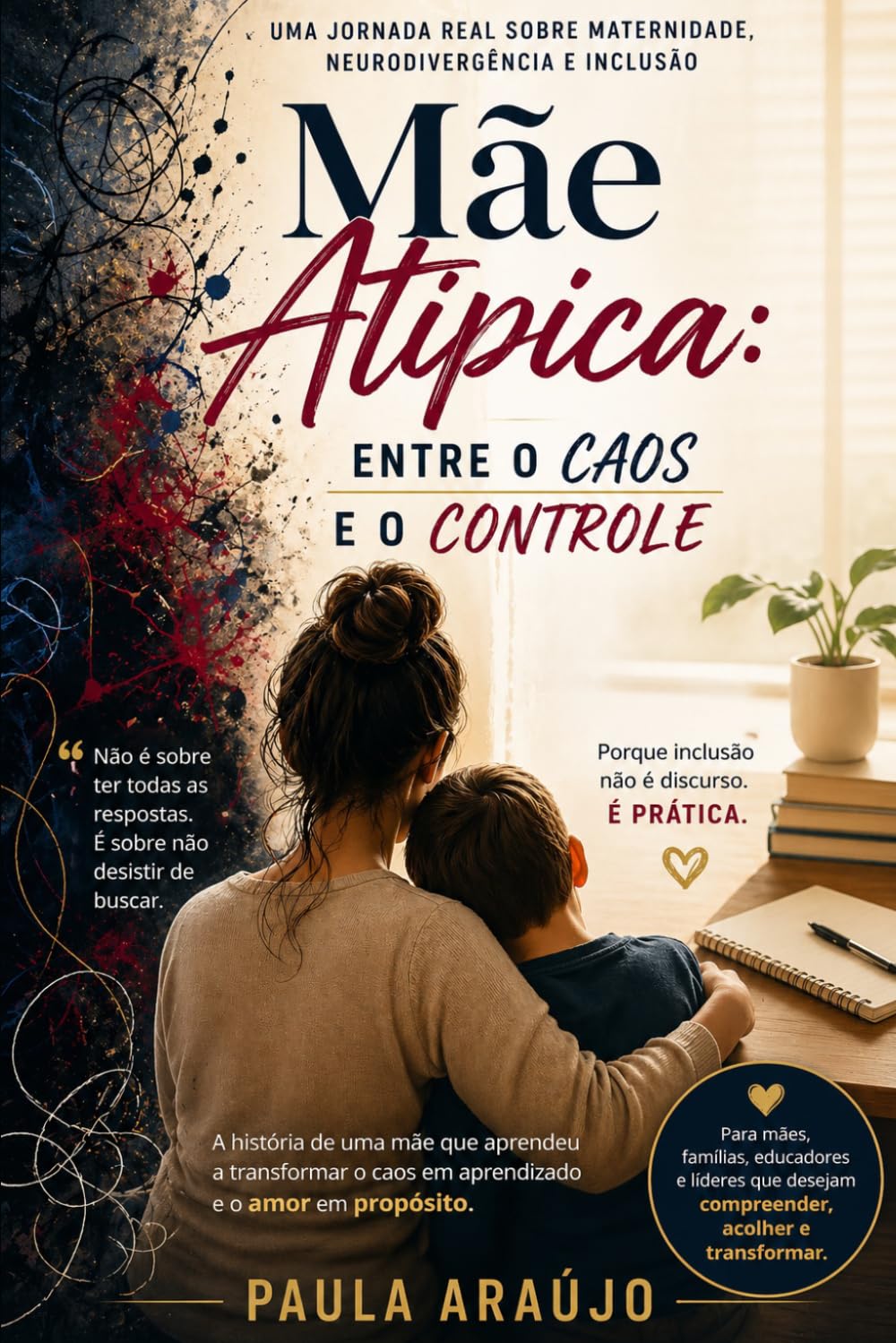 Mãe Atípica: Entre o Caos e o Controle: Uma jornada real sobre maternidade, neurodivergência e inclusão