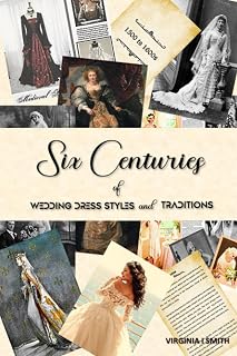 Six Centuries of Wedding Dress Styles and Traditions: 1300s to 1900s Old Style Bridal Couture Collection on Antique-Look Paper