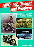  AWO, MZ, Trabant und Wartburg. Die Motorrad und PKW-Produktion der DDR