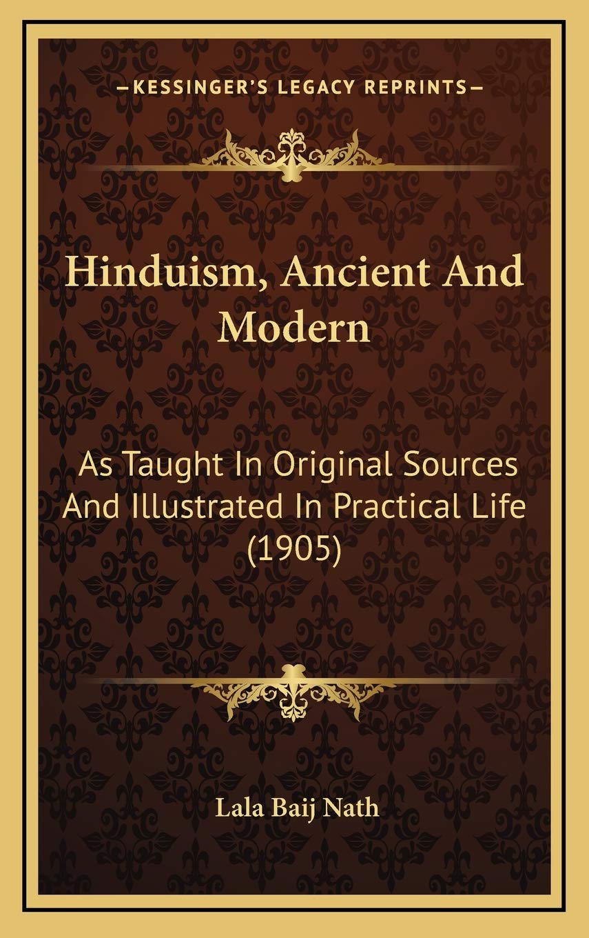 Hinduism, Ancient And Modern: As Taught In Original Sources And Illustrated In Practical Life (1905)
