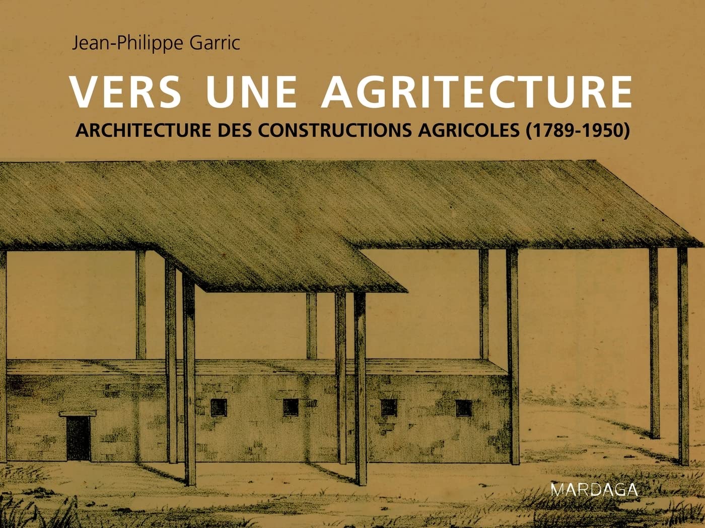 Vers une agritecture: Architecture des constructions agricoles (1789-1950)