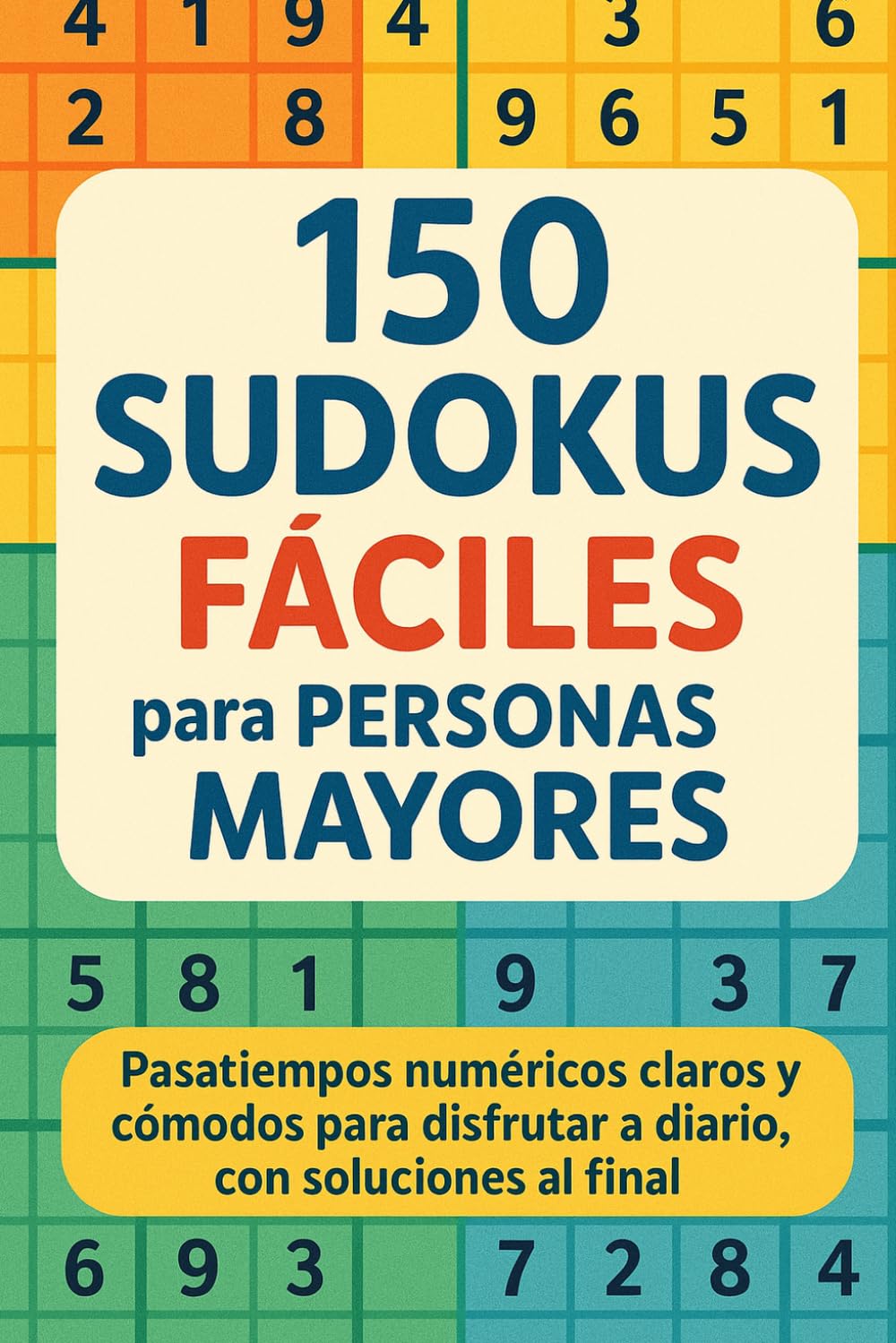 150 Sudokus Fáciles para Personas Mayores: Pasatiempos numéricos claros y cómodos para disfrutar a diario, con soluciones al final