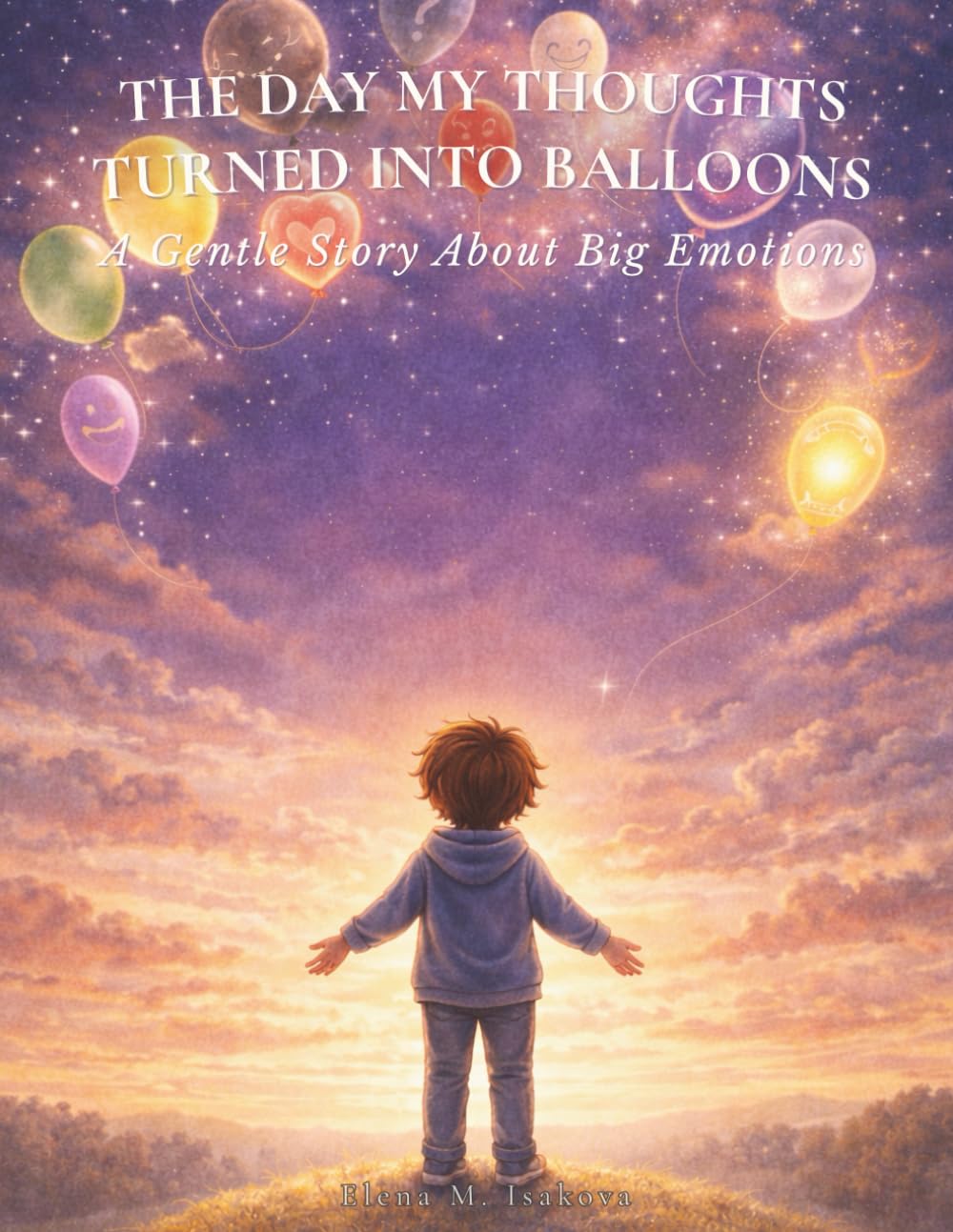 The Day My Thoughts Turned Into Balloons: A Gentle Story About Big Emotions
