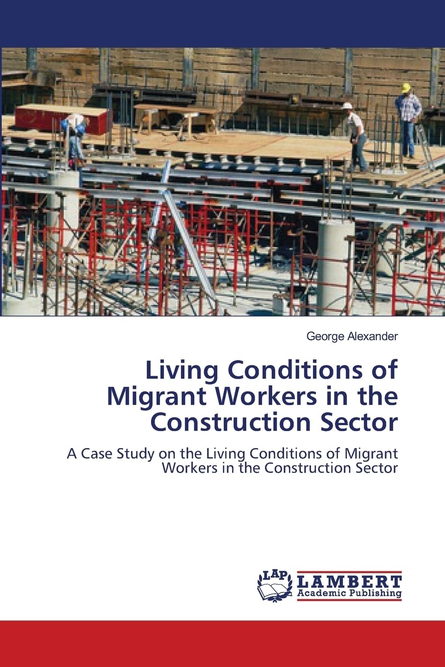 Living Conditions of Migrant Workers in the Construction Sector: A Case Study on the Living Conditions of Migrant Workers in the Construction Sector