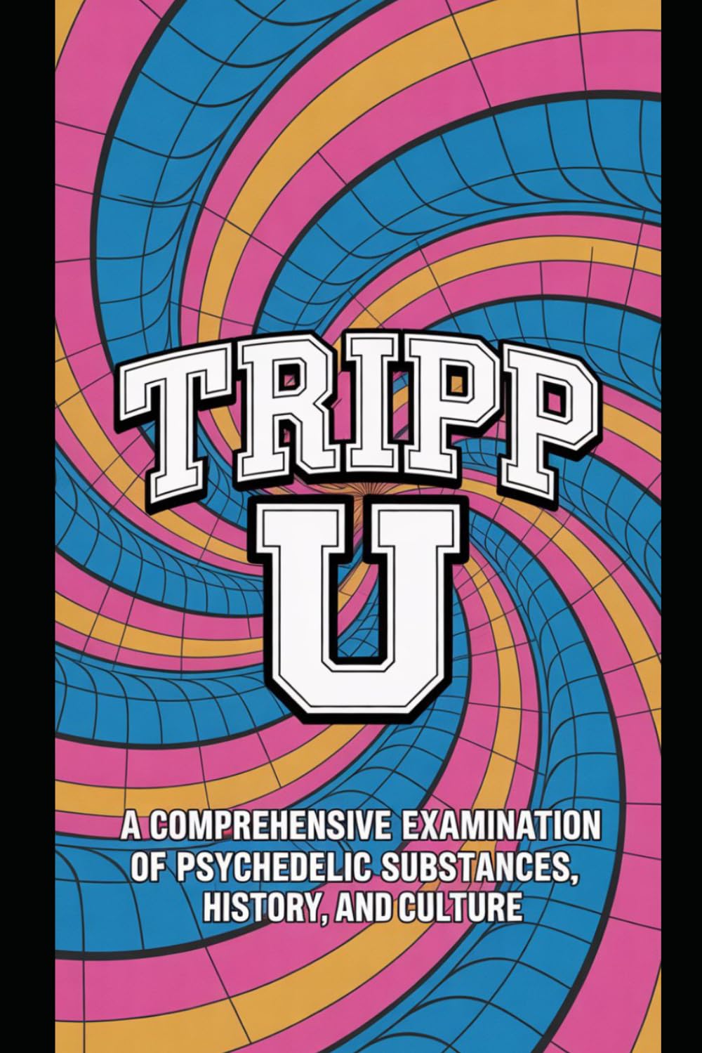 TRIPP U.: A Comprehensive Examination of Psychedelic Substances, History, and Culture
