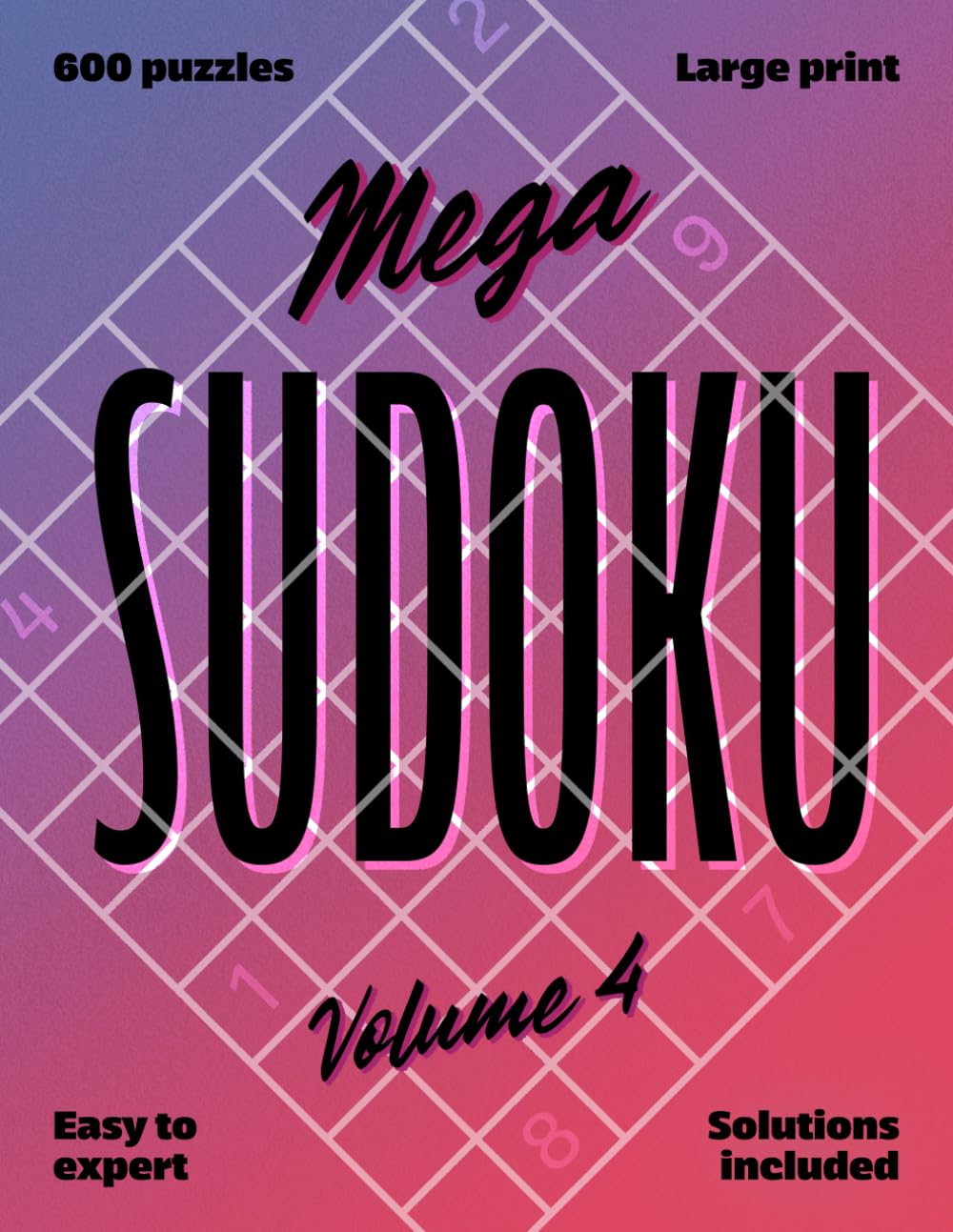 Mega Sudoku Volume 4: Easy to Expert - 600 large print puzzles with solutions
