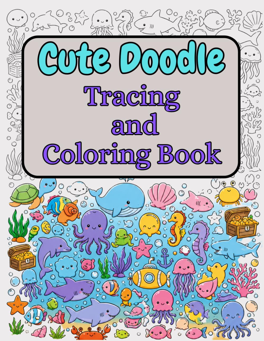 Cute Doodle Tracing and Coloring Book: 27 Illustrations with Animals, Kawaii Treats, Objects, Ocean Scenes & Fun Stress-Relief Patterns