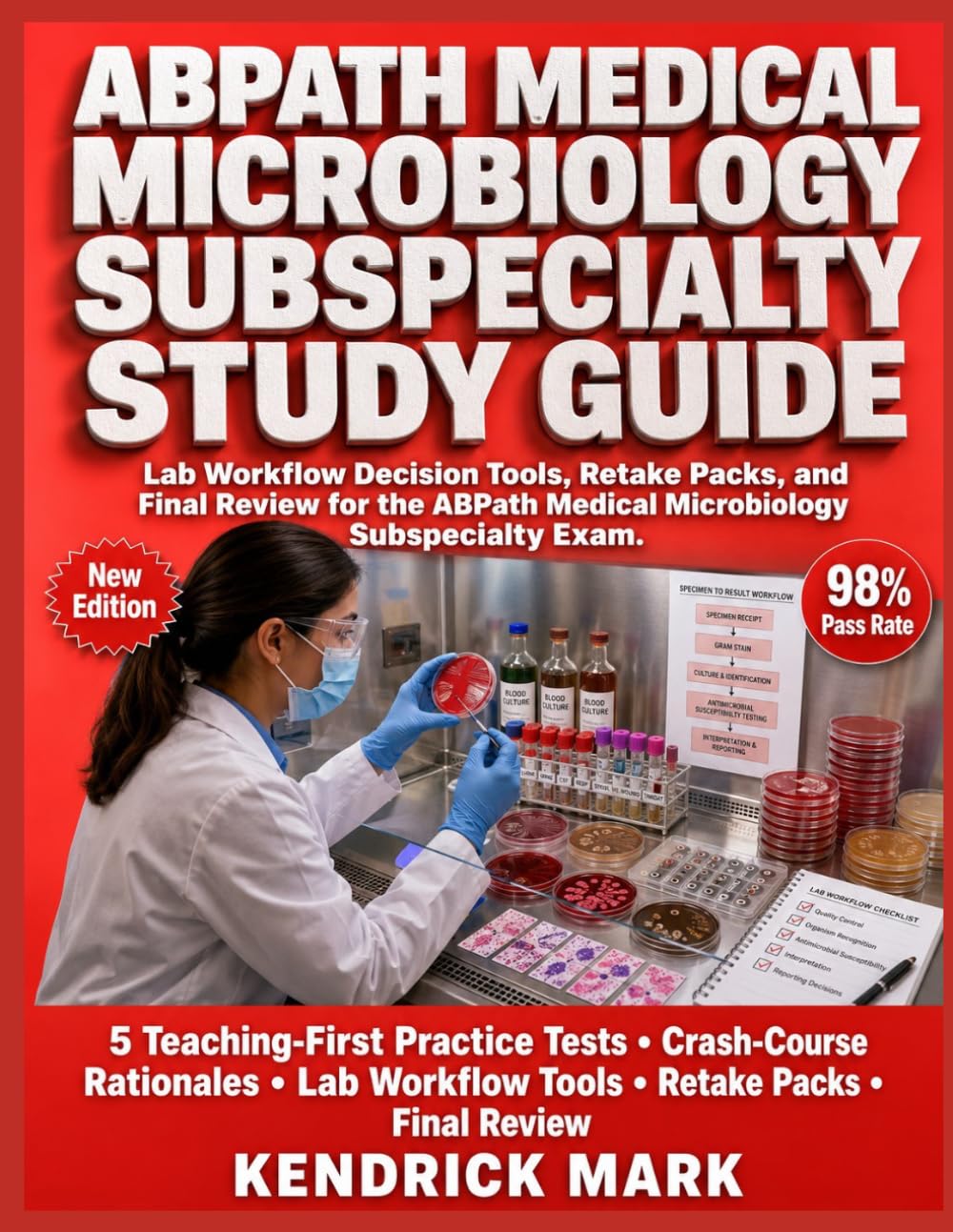 ABPATH MEDICAL MICROBIOLOGY SUBSPECIALTY STUDY GUIDE: Lab Workflow Decision Tools, Retake Packs, and Final Review for the ABPath Medical Microbiology Subspecialty Exam
