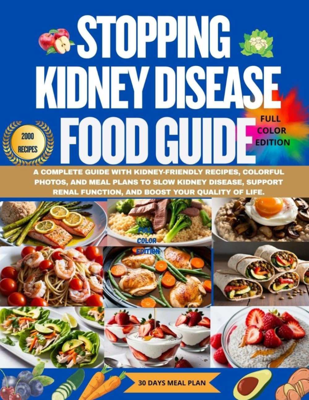 Stopping Kidney Disease Food Guide:: Easy kidney-friendly recipes, colorful photos, and meal plans to slow disease progression, protect kidney function, and improve your life.